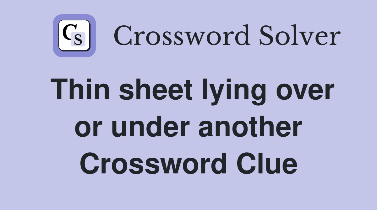 Thin sheet lying over or under another Crossword Clue