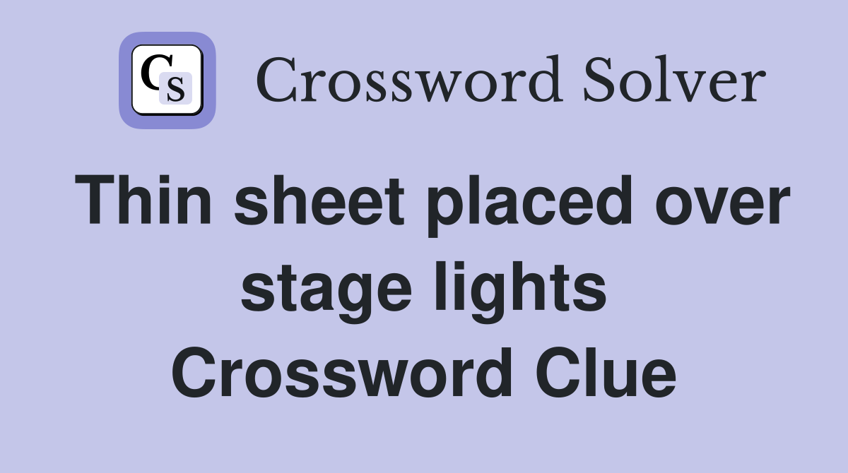 Thin sheet placed over stage lights Crossword Clue