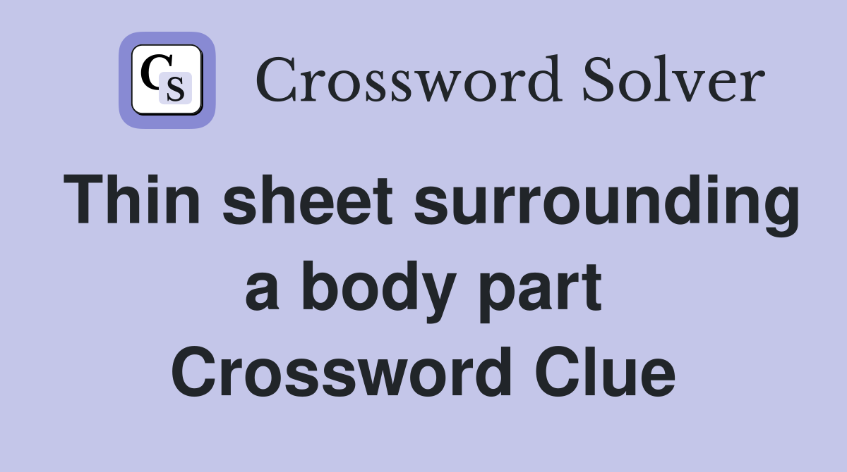 Thin sheet surrounding a body part Crossword Clue
