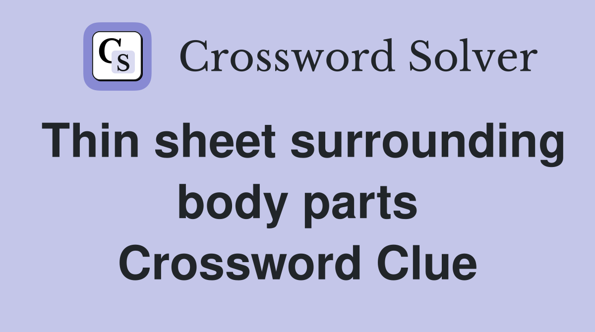 Thin sheet surrounding body parts Crossword Clue
