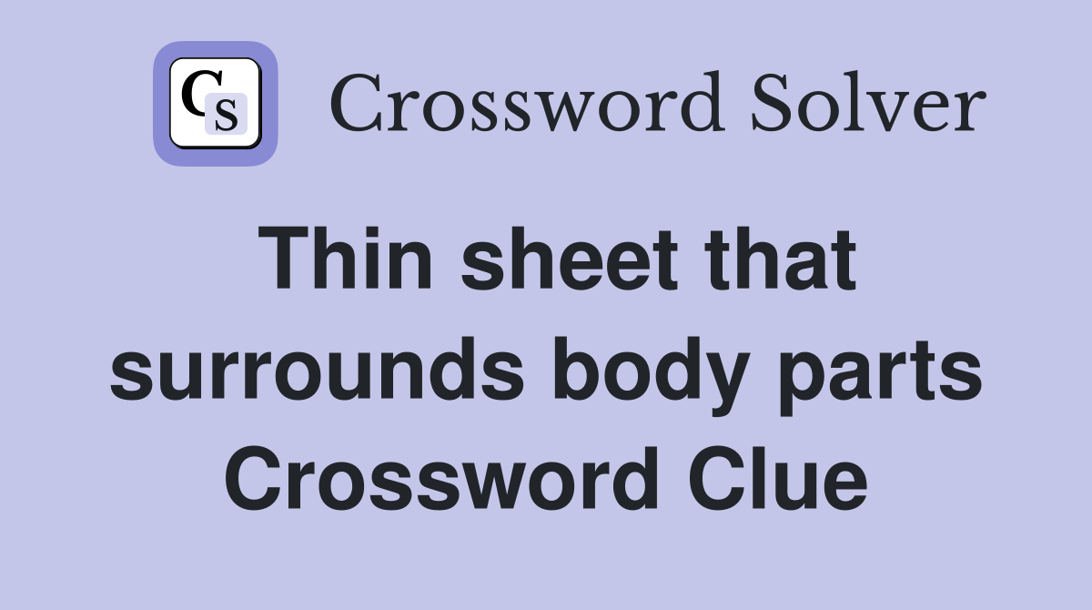 Thin sheet that surrounds body parts Crossword Clue