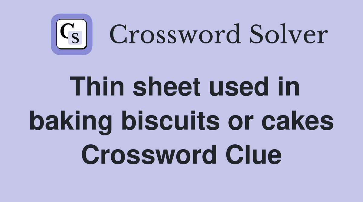 Thin sheet used in baking biscuits or cakes Crossword Clue