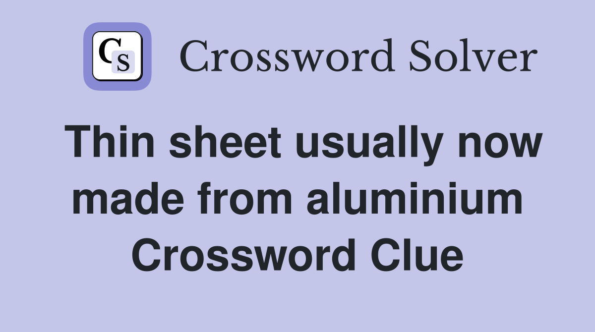 Thin sheet usually now made from aluminium Crossword Clue