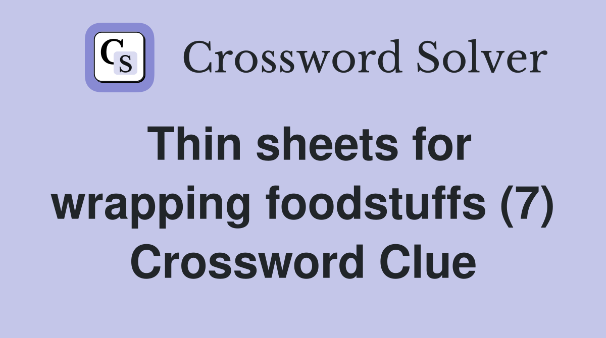 Thin sheets for wrapping foodstuffs (7) Crossword Clue