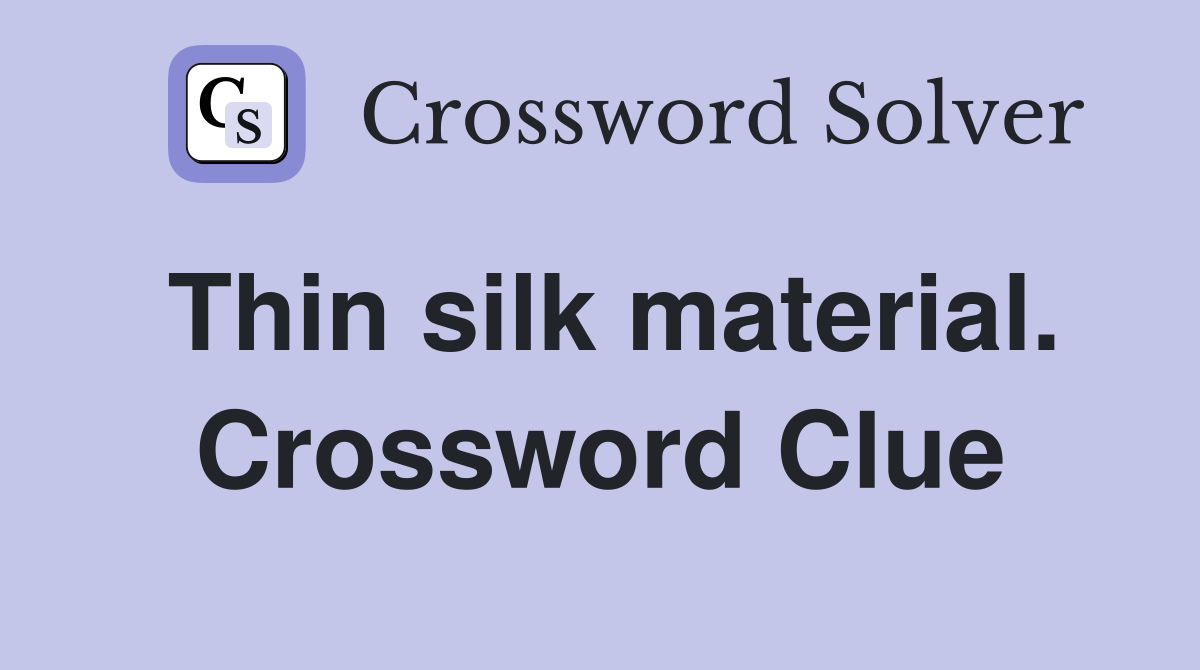 Thin silk material. Crossword Clue