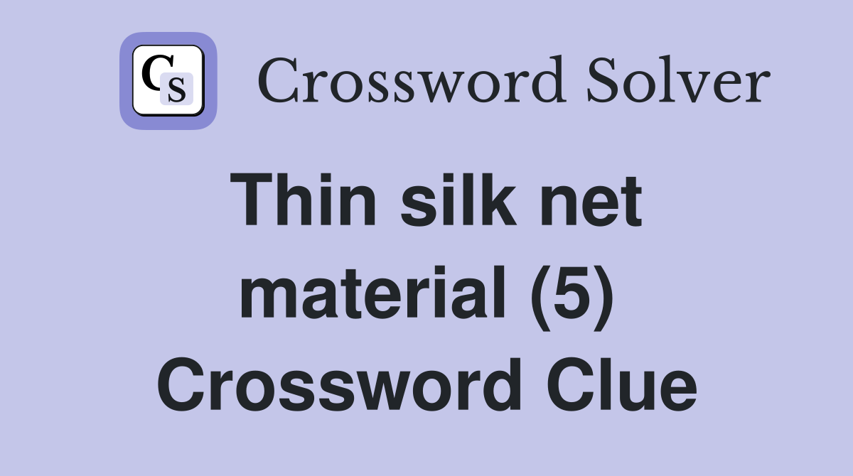 Thin silk net material (5) Crossword Clue