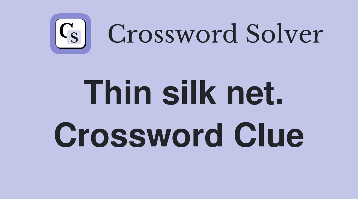 Thin silk net. Crossword Clue