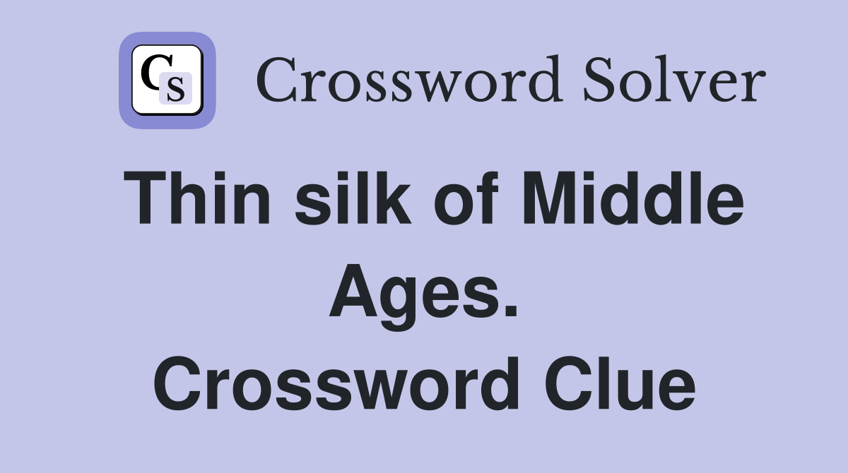 Thin silk of Middle Ages. Crossword Clue