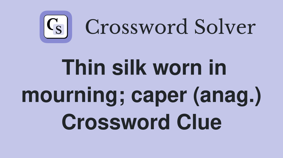 Thin silk worn in mourning; caper (anag.) Crossword Clue
