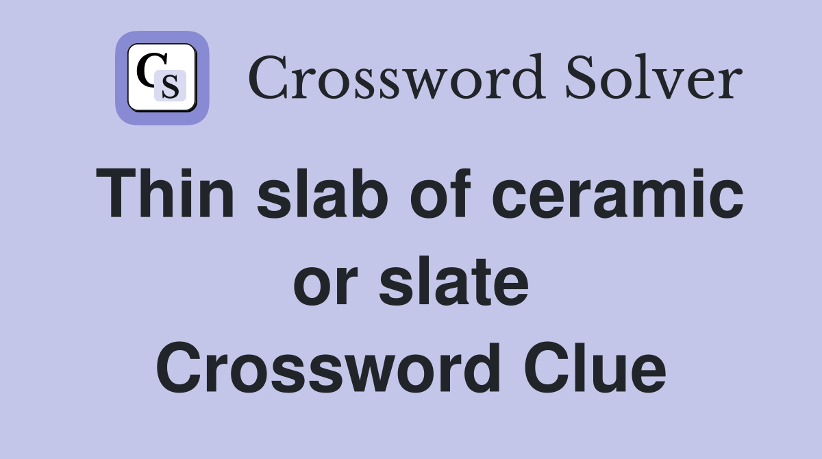 Thin slab of ceramic or slate Crossword Clue