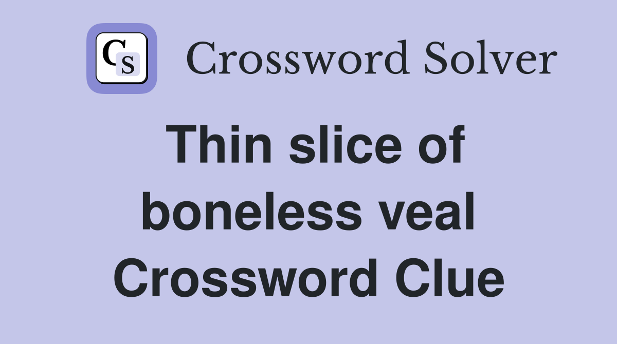 Thin slice of boneless veal Crossword Clue