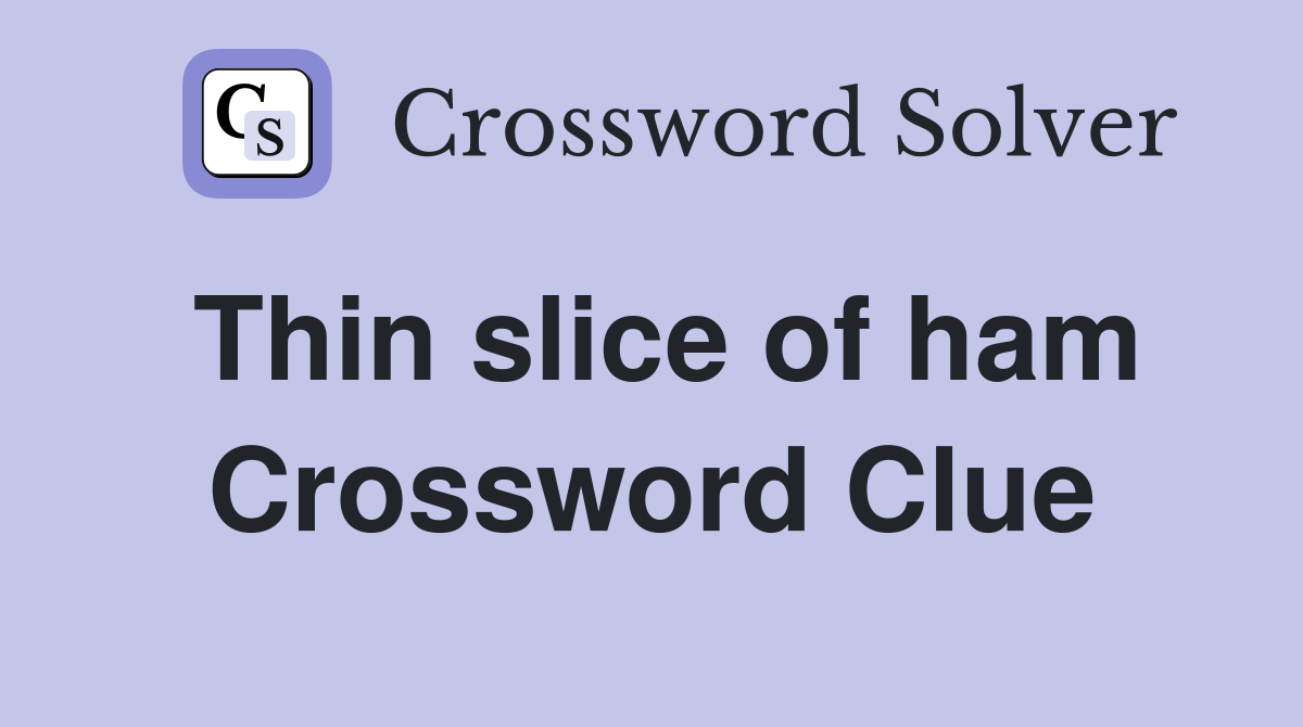 Thin slice of ham Crossword Clue