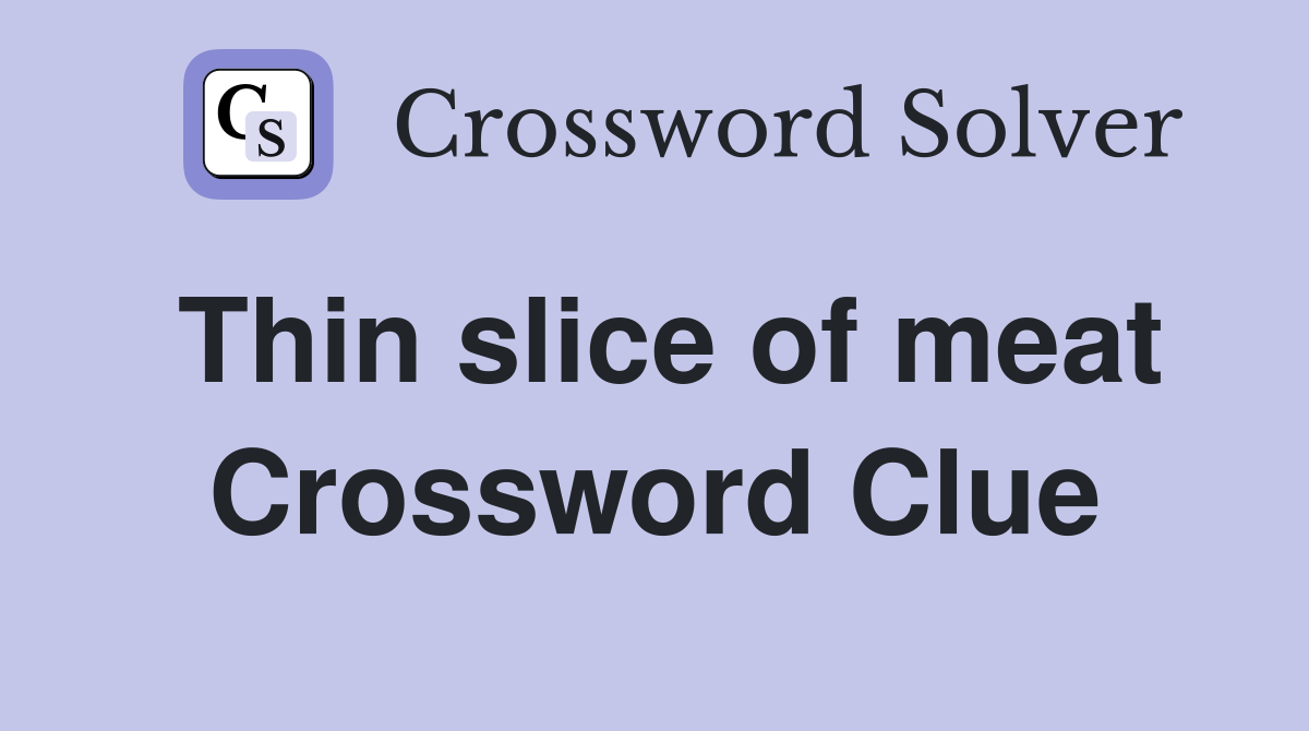 Thin slice of meat Crossword Clue