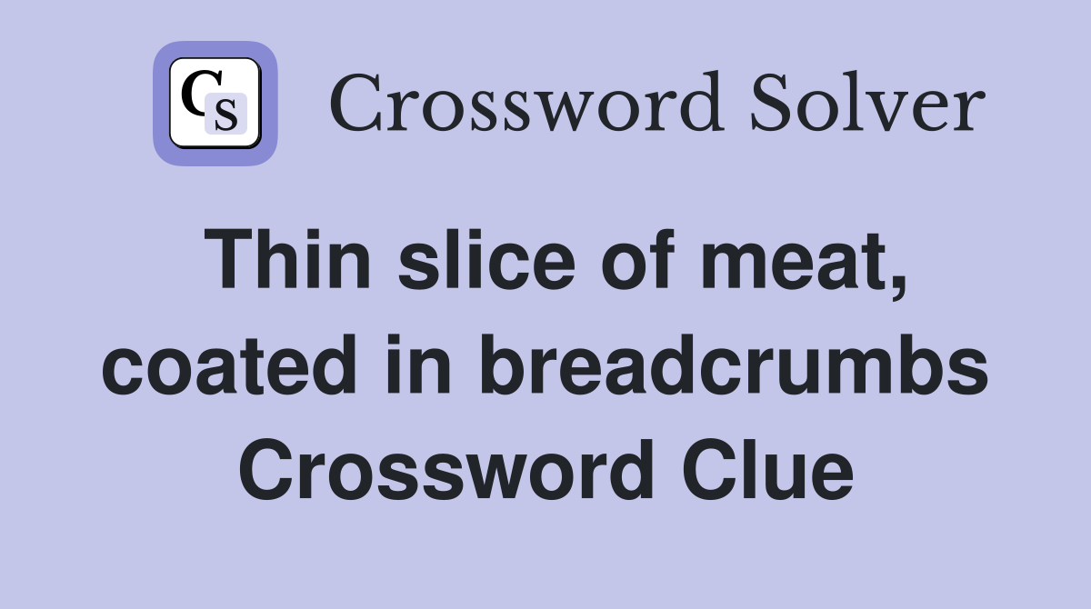 Thin slice of meat, coated in breadcrumbs Crossword Clue