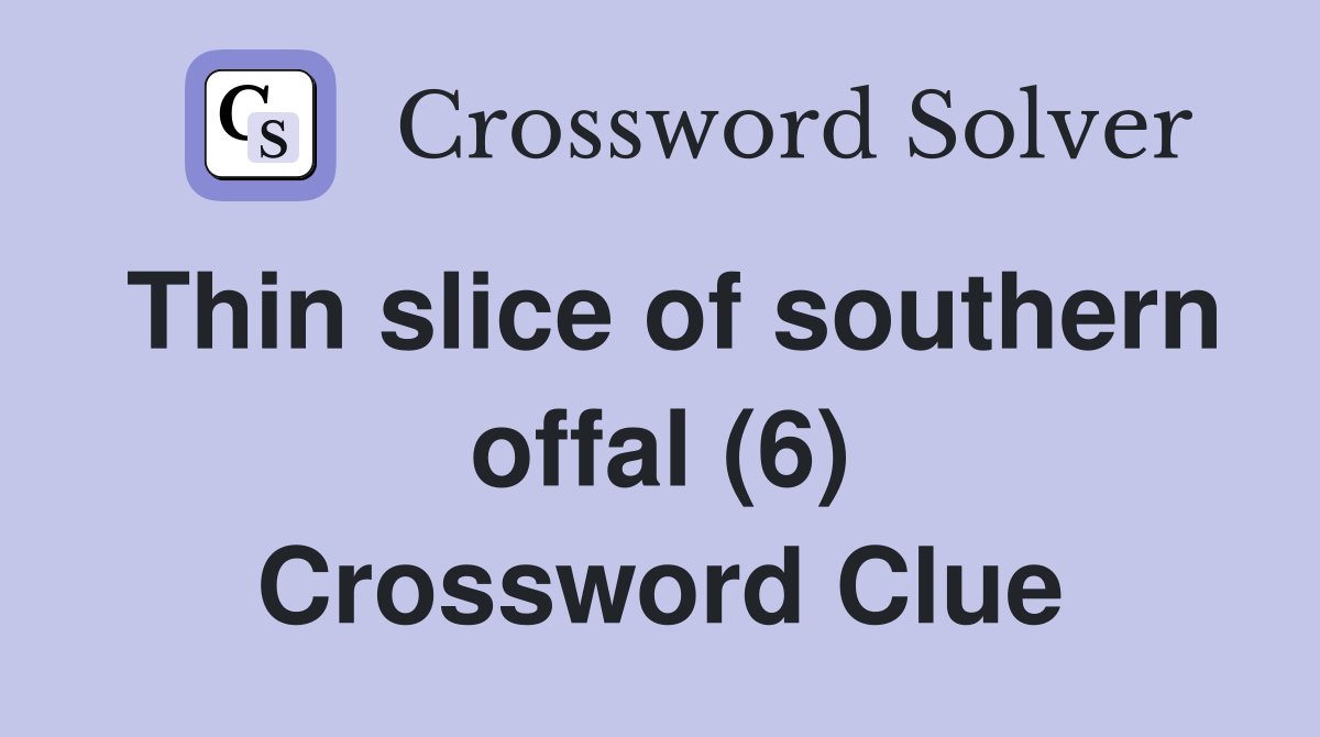 Thin slice of southern offal (6) Crossword Clue