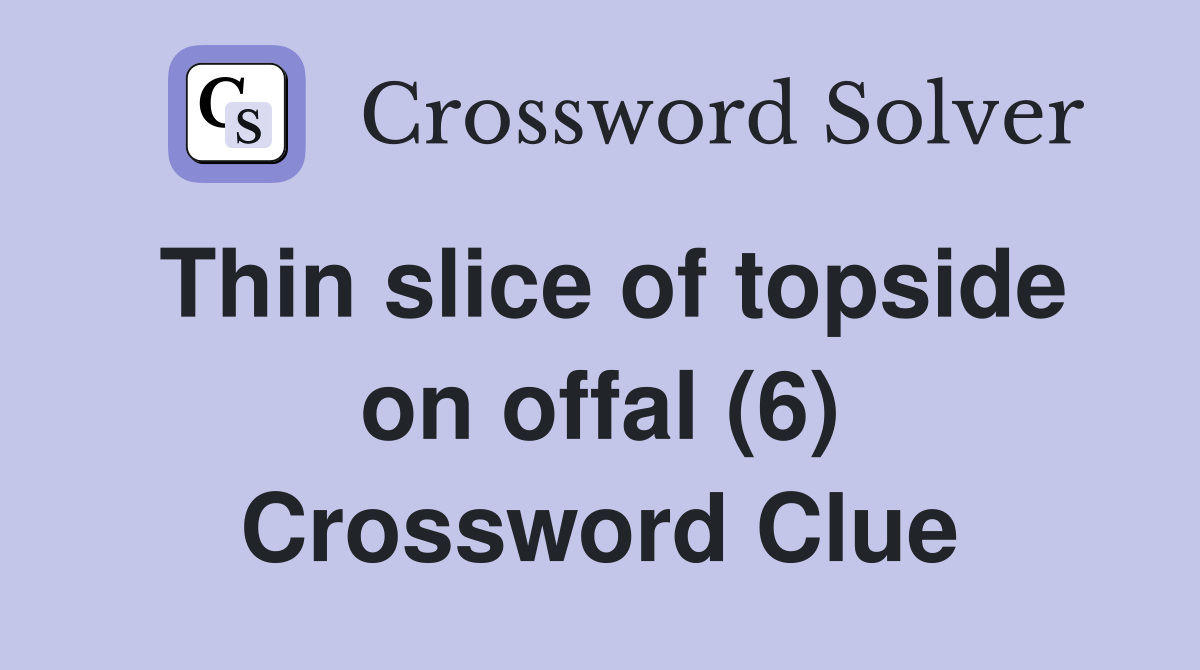 Thin slice of topside on offal (6) Crossword Clue