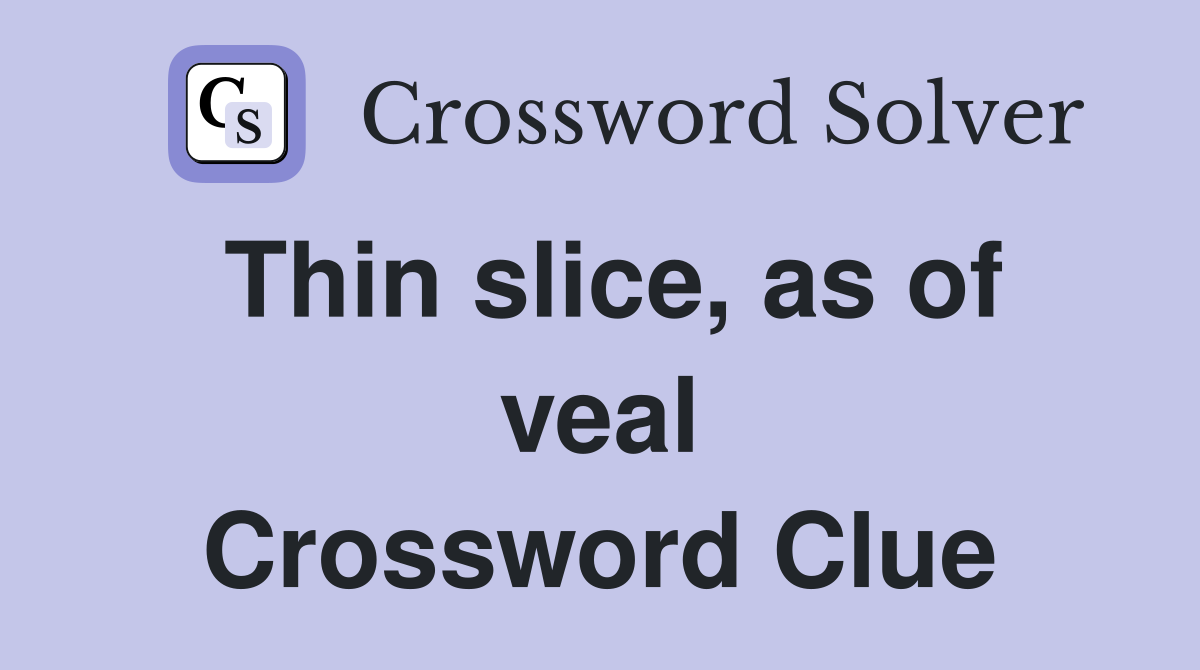 Thin slice, as of veal Crossword Clue