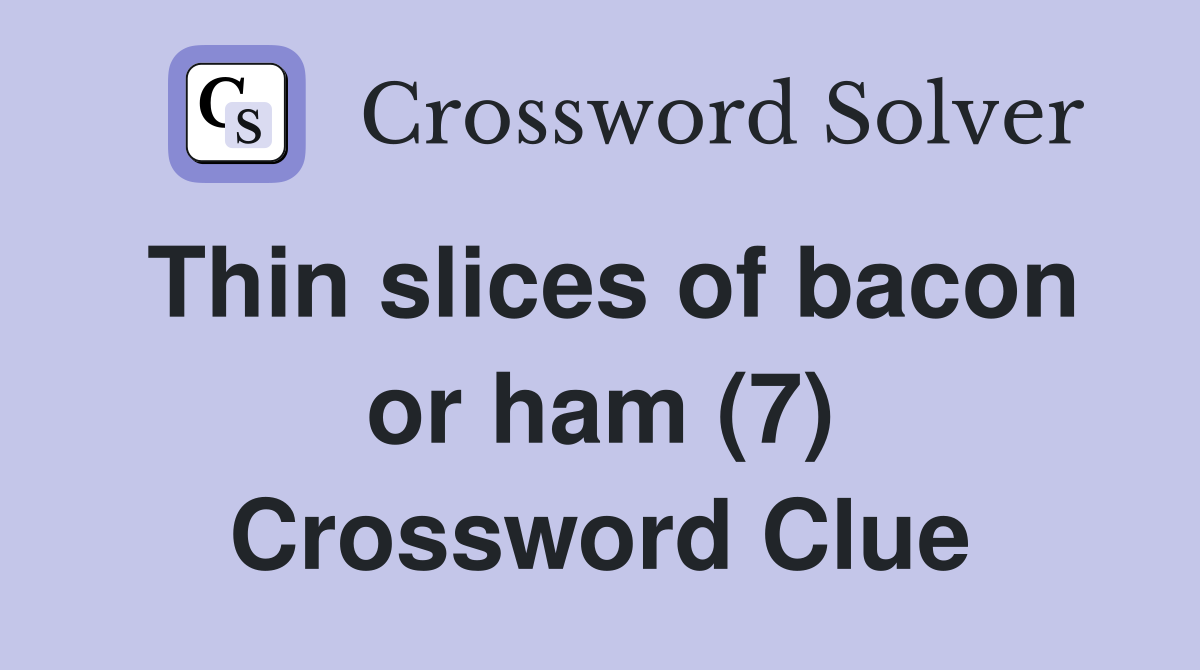 Thin slices of bacon or ham (7) Crossword Clue
