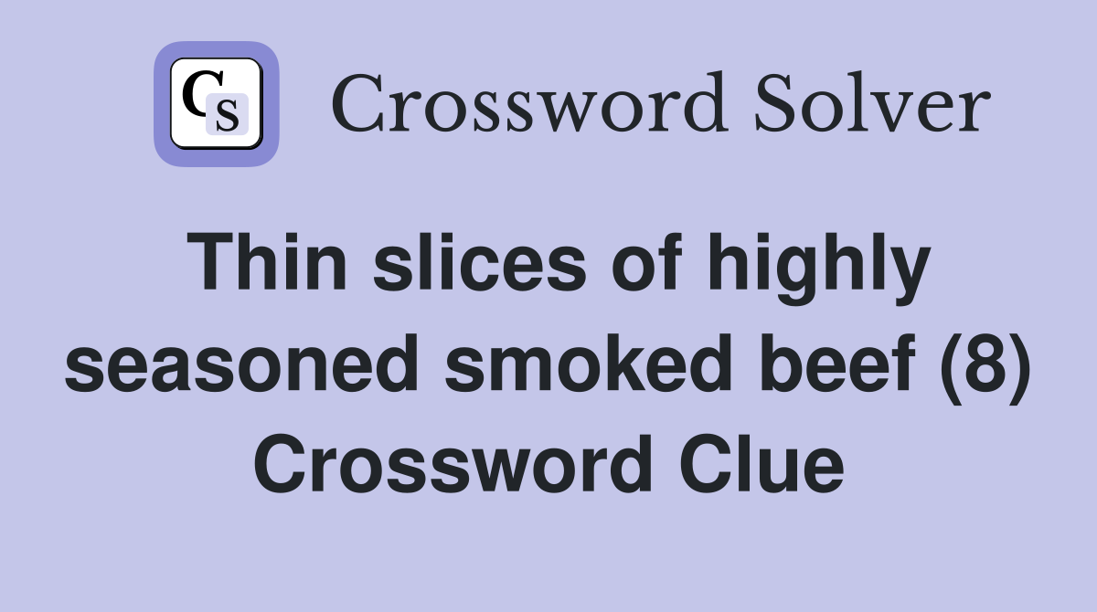 Thin slices of highly seasoned smoked beef (8) Crossword Clue