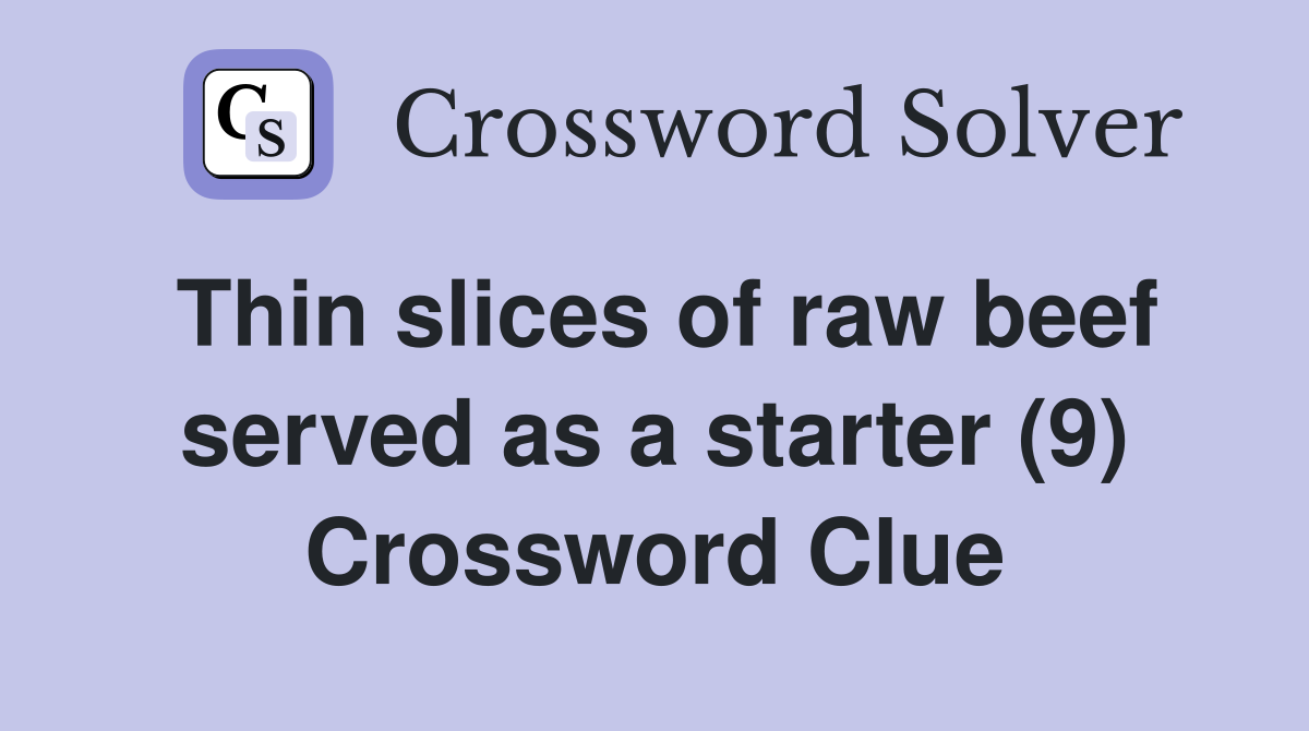 Thin slices of raw beef served as a starter (9) Crossword Clue