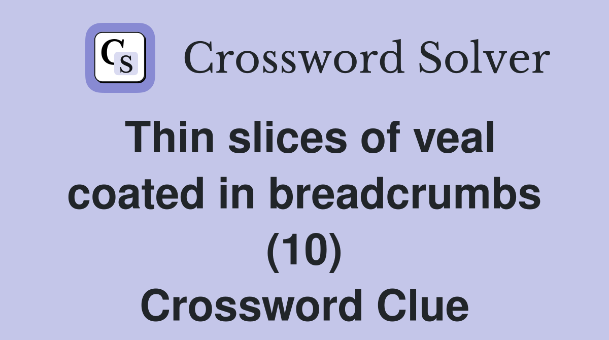 Thin slices of veal coated in breadcrumbs (10) Crossword Clue