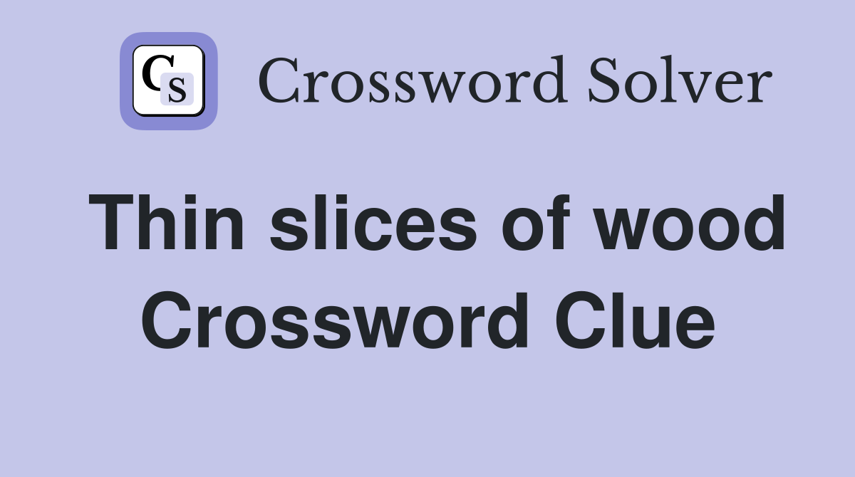 Thin slices of wood Crossword Clue