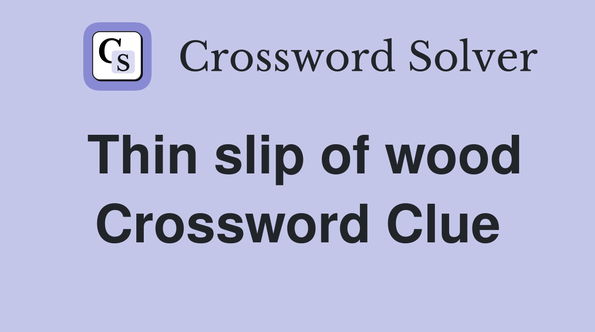 Thin slip of wood Crossword Clue