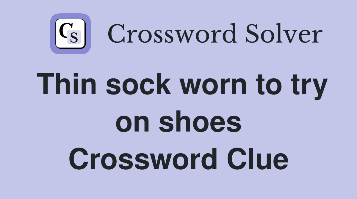 Thin sock worn to try on shoes Crossword Clue