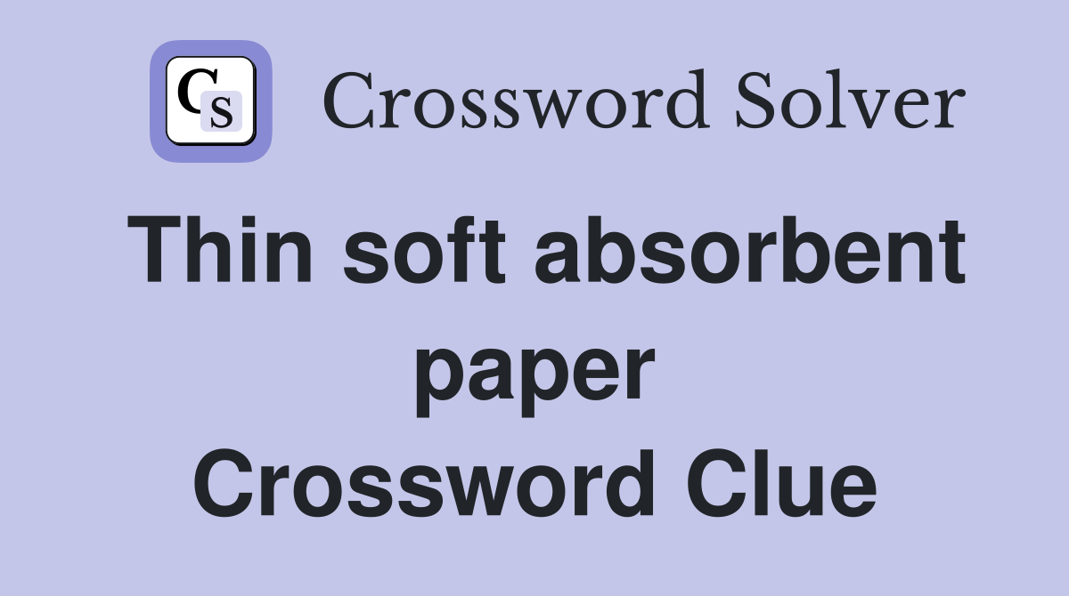 Thin soft absorbent paper Crossword Clue