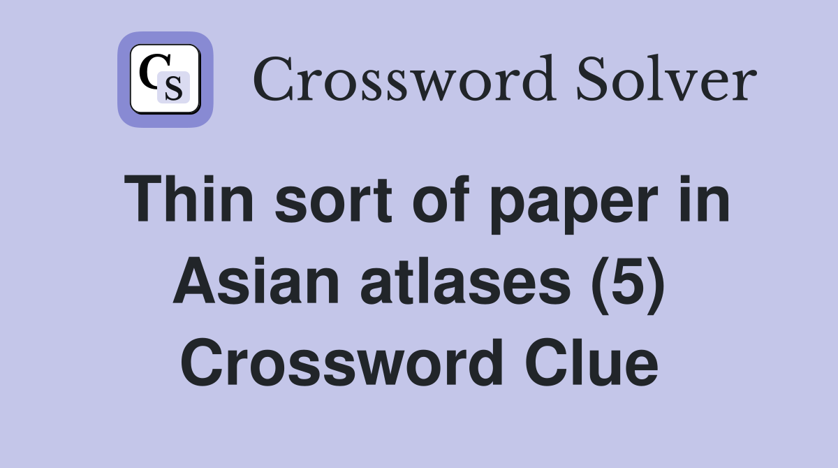 Thin sort of paper in Asian atlases (5) Crossword Clue