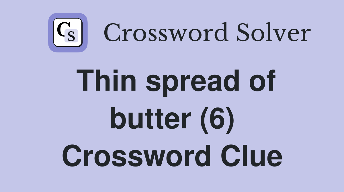 Thin spread of butter (6) Crossword Clue
