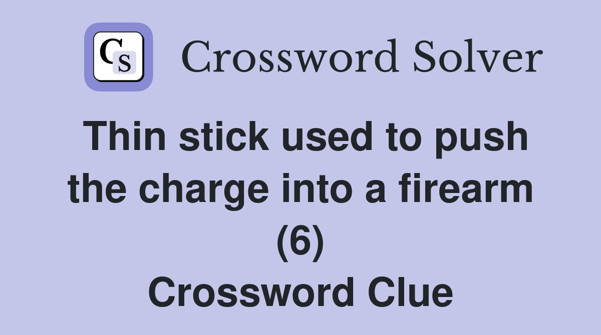 Thin stick used to push the charge into a firearm (6) Crossword Clue