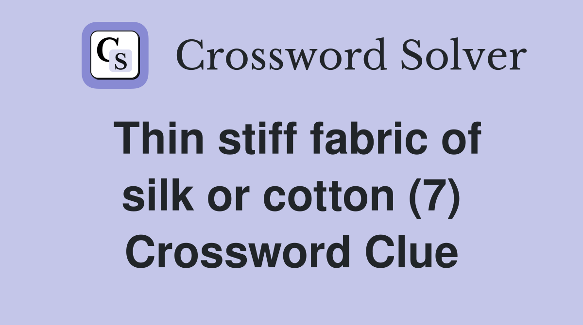 Thin stiff fabric of silk or cotton (7) Crossword Clue