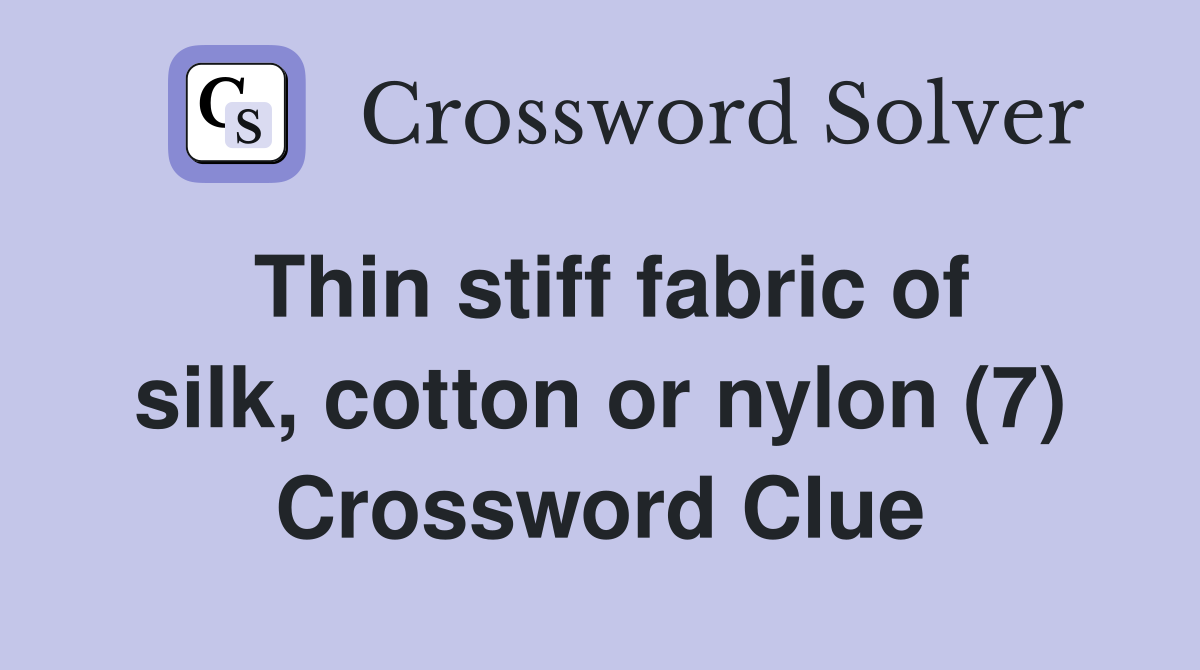 Thin stiff fabric of silk, cotton or nylon (7) Crossword Clue