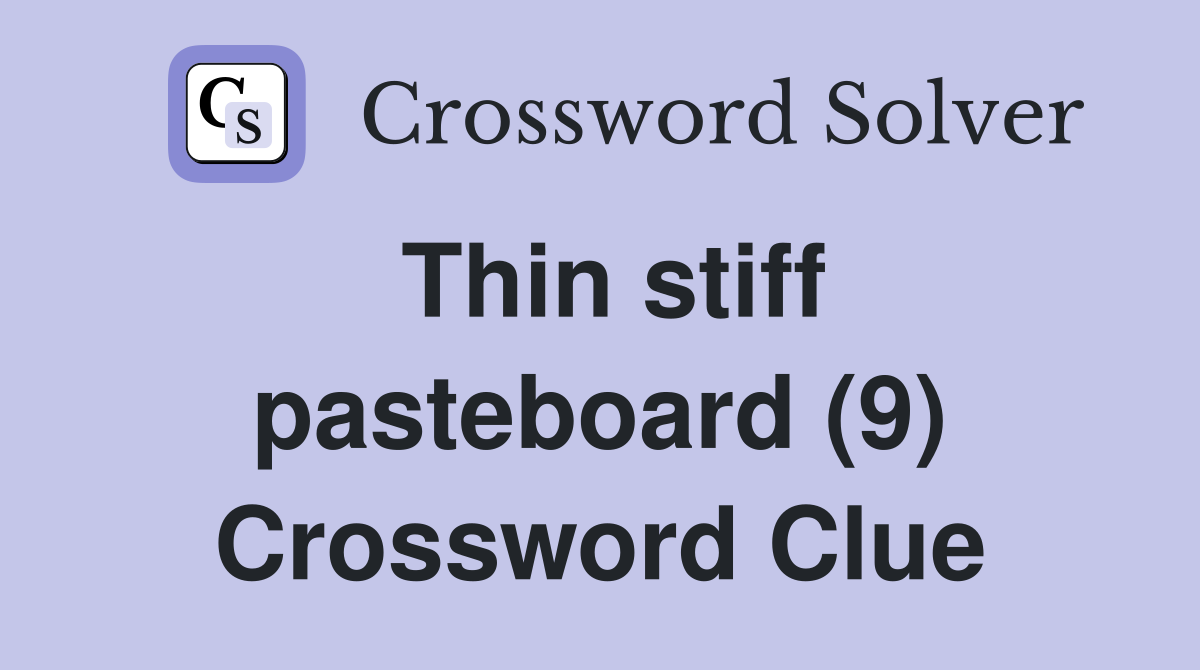 Thin stiff pasteboard (9) Crossword Clue