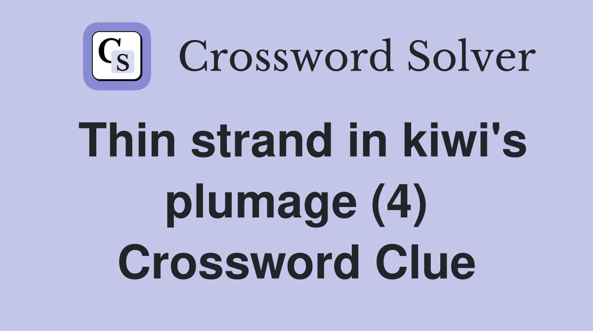 Thin strand in kiwi's plumage (4) Crossword Clue