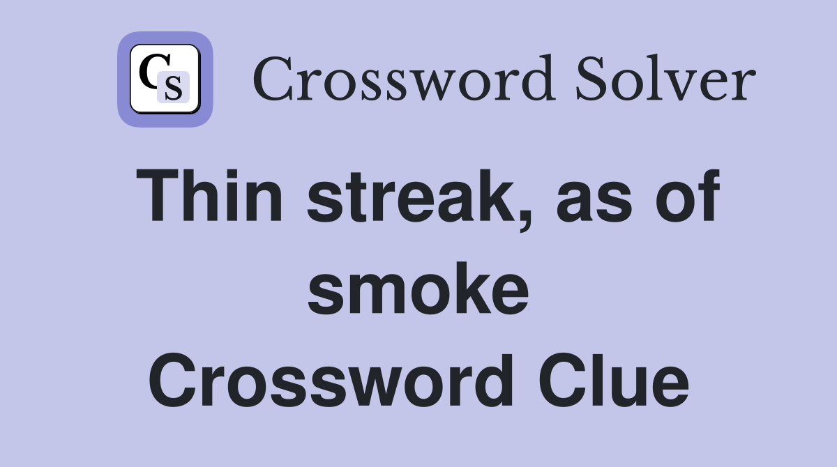 Thin streak, as of smoke Crossword Clue