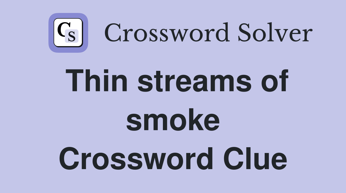 Thin streams of smoke Crossword Clue