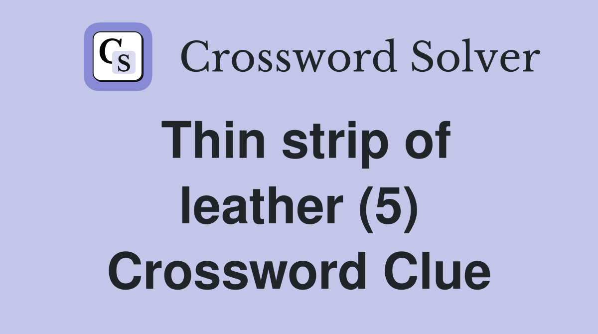 Thin strip of leather (5) Crossword Clue