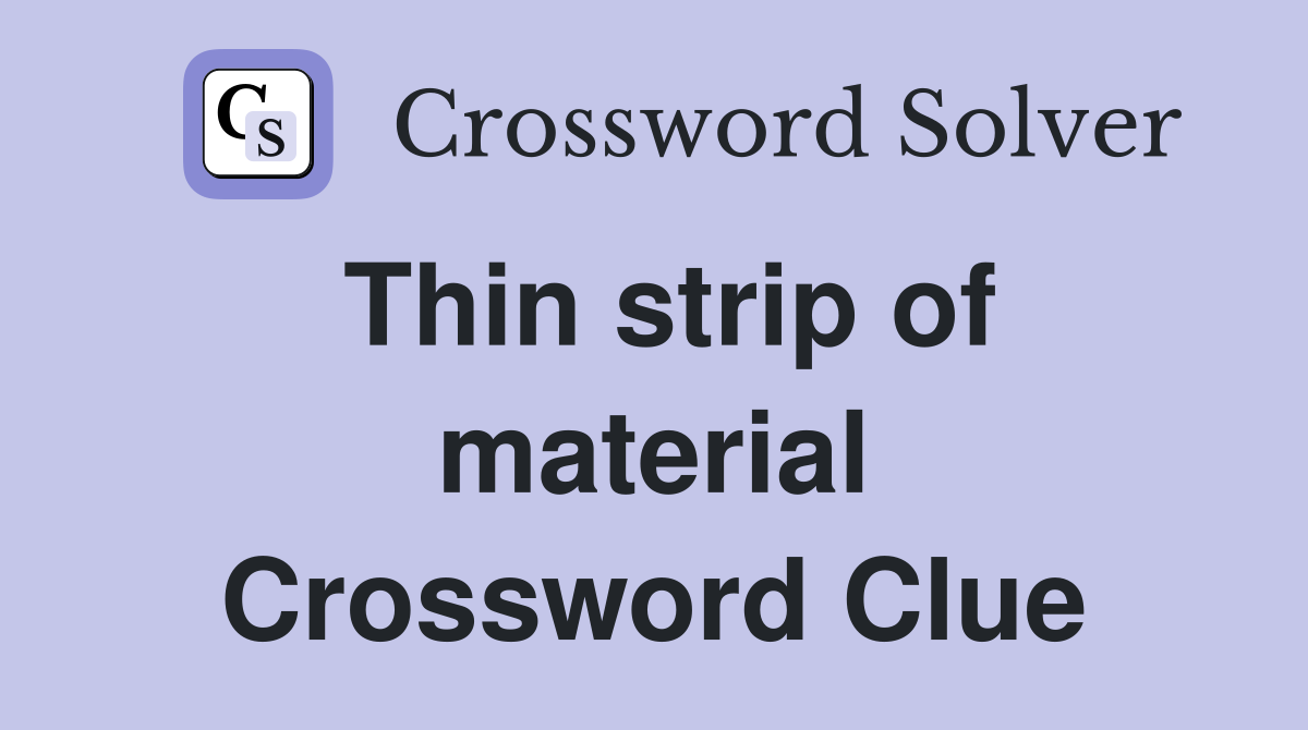 Thin strip of material Crossword Clue