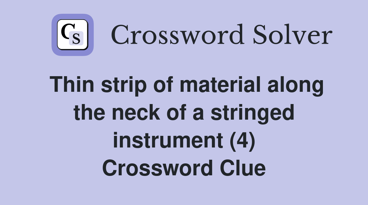 Thin strip of material along the neck of a stringed instrument (4) Crossword Clue