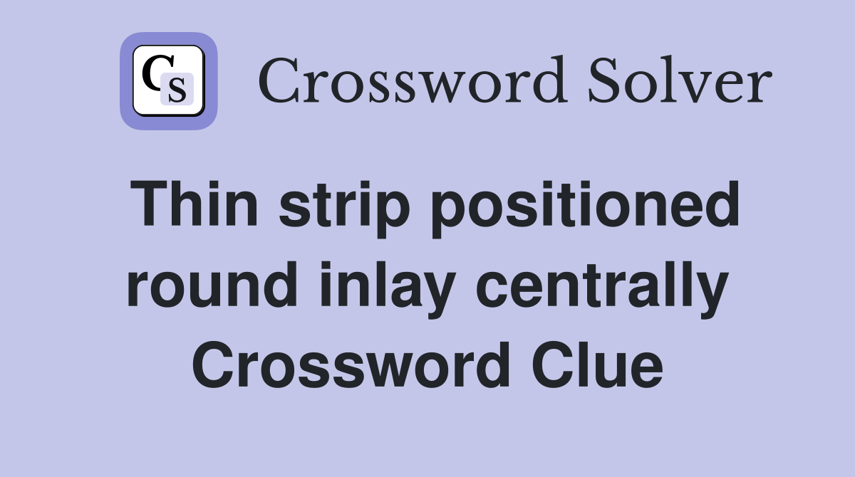 Thin strip positioned round inlay centrally Crossword Clue