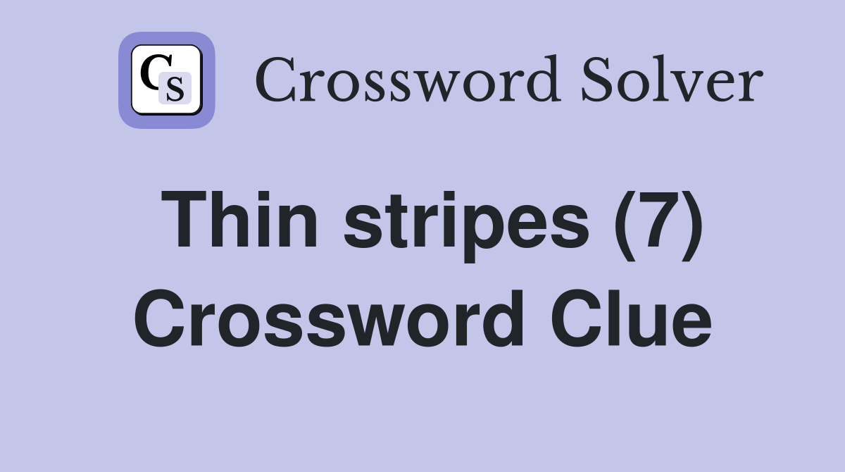 Thin stripes (7) Crossword Clue