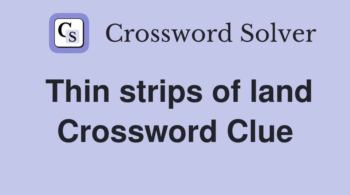 Thin strips of land Crossword Clue