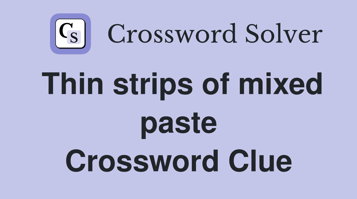 Thin strips of mixed paste Crossword Clue