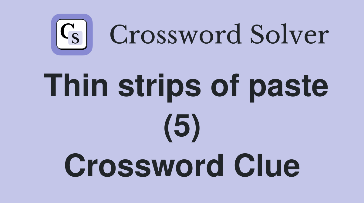 Thin strips of paste (5) Crossword Clue