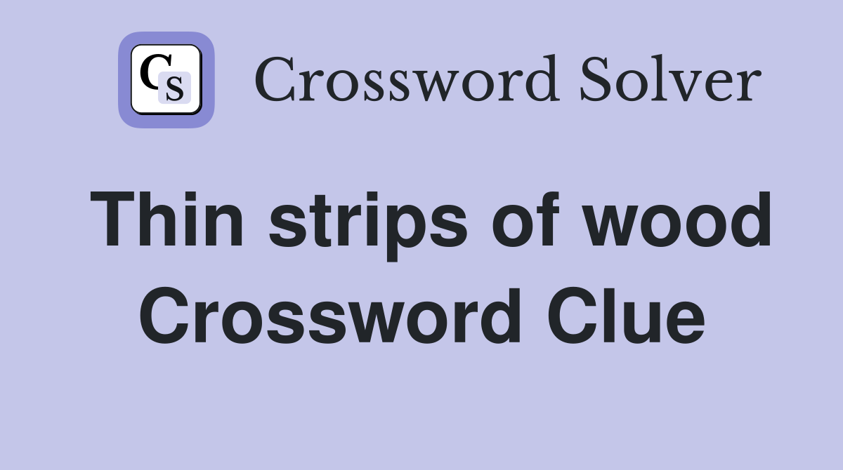Thin strips of wood Crossword Clue