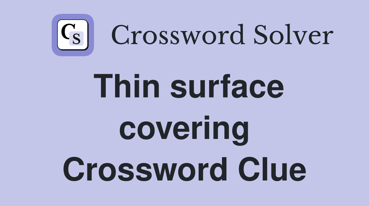 Thin surface covering Crossword Clue
