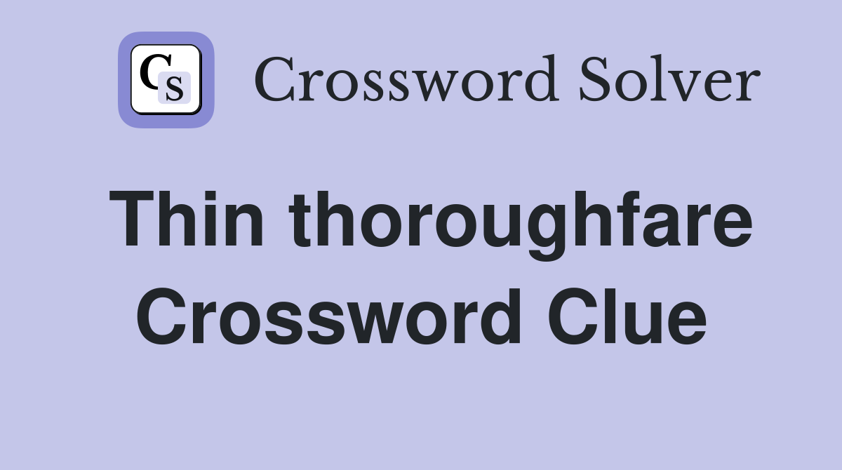 Thin thoroughfare Crossword Clue