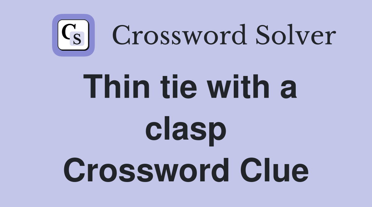 Thin tie with a clasp Crossword Clue